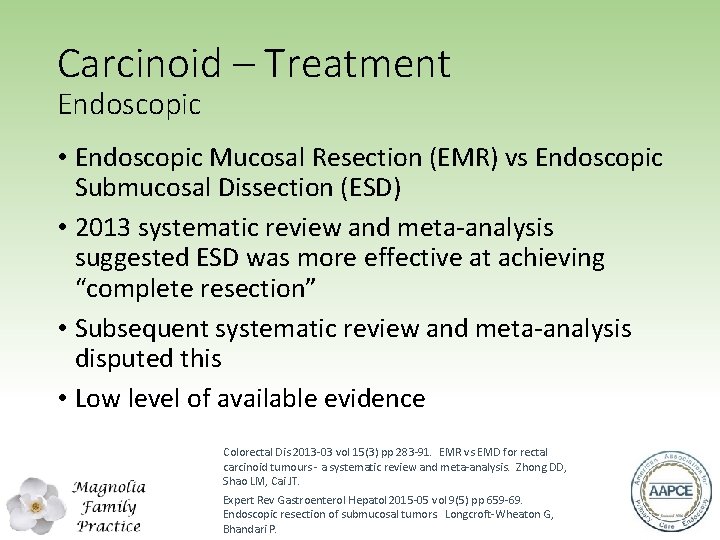 Carcinoid – Treatment Endoscopic • Endoscopic Mucosal Resection (EMR) vs Endoscopic Submucosal Dissection (ESD)