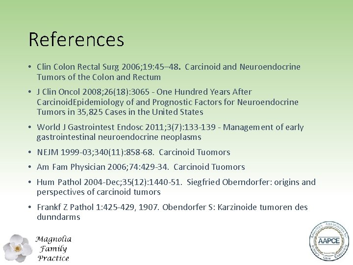 References • Clin Colon Rectal Surg 2006; 19: 45– 48. Carcinoid and Neuroendocrine Tumors