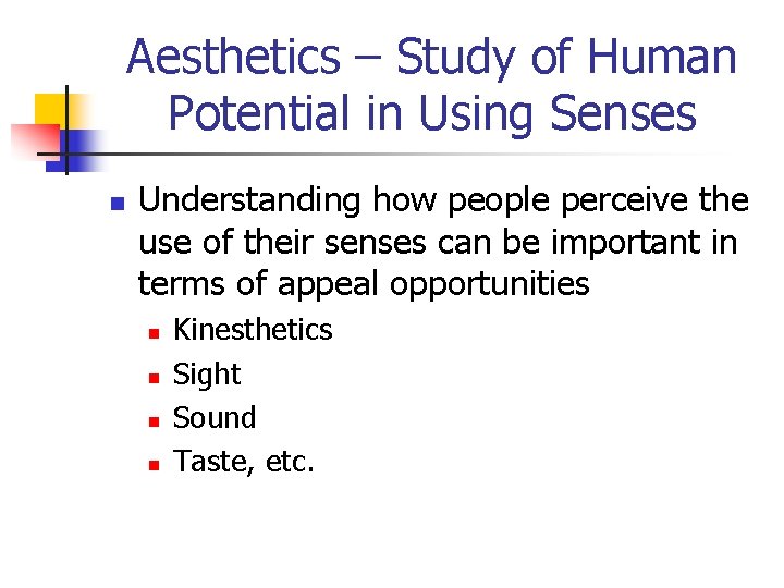 Aesthetics – Study of Human Potential in Using Senses n Understanding how people perceive