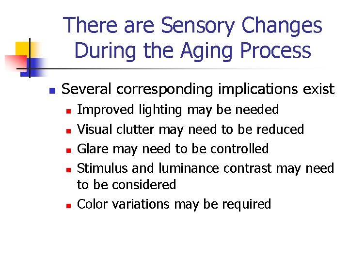 There are Sensory Changes During the Aging Process n Several corresponding implications exist n