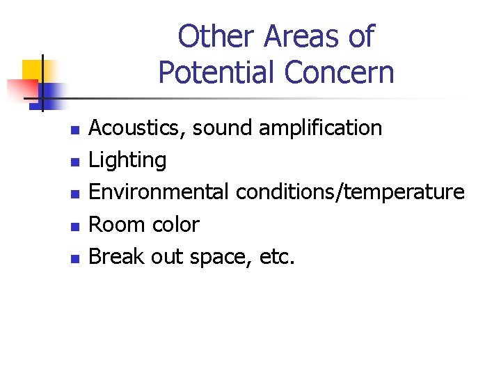 Other Areas of Potential Concern n n Acoustics, sound amplification Lighting Environmental conditions/temperature Room