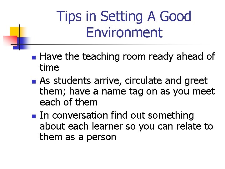 Tips in Setting A Good Environment n n n Have the teaching room ready