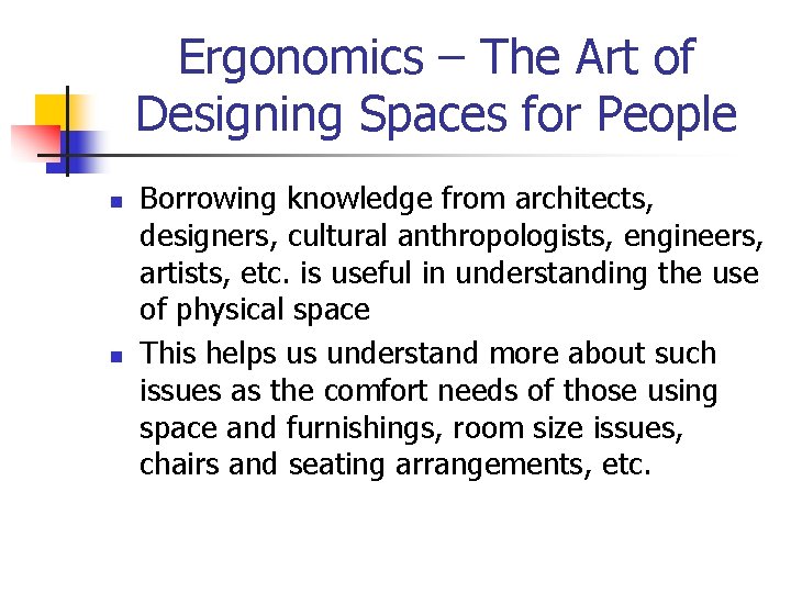 Ergonomics – The Art of Designing Spaces for People n n Borrowing knowledge from