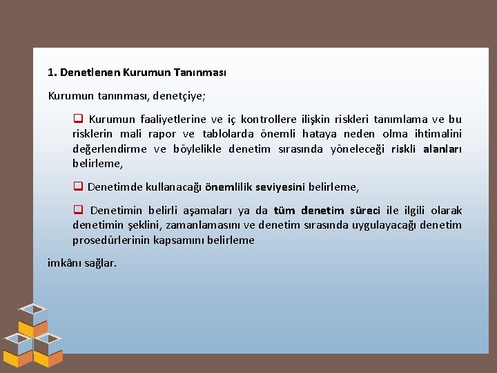 1. Denetlenen Kurumun Tanınması Kurumun tanınması, denetçiye; q Kurumun faaliyetlerine ve iç kontrollere ilişkin