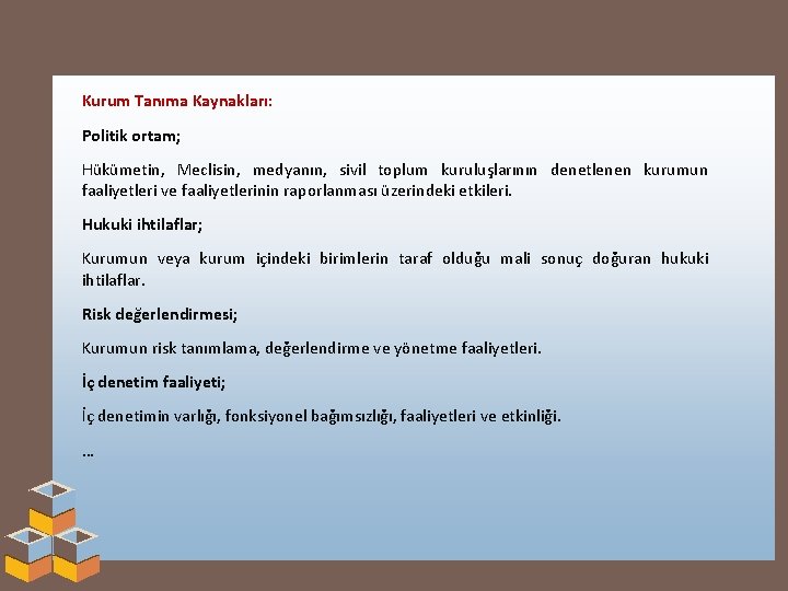 Kurum Tanıma Kaynakları: Politik ortam; Hükümetin, Meclisin, medyanın, sivil toplum kuruluşlarının denetlenen kurumun faaliyetleri