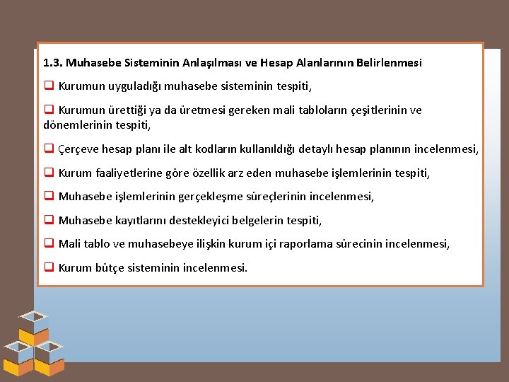 1. 3. Muhasebe Sisteminin Anlaşılması ve Hesap Alanlarının Belirlenmesi q Kurumun uyguladığı muhasebe sisteminin