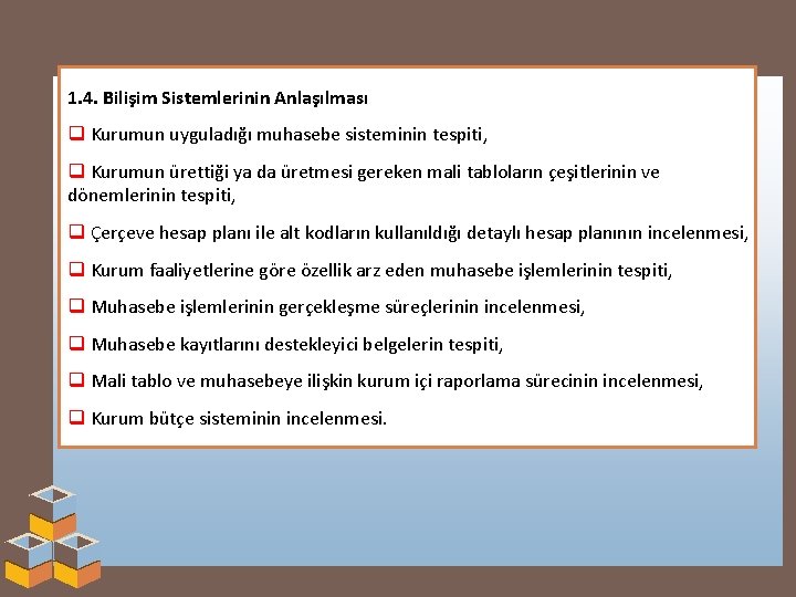 1. 4. Bilişim Sistemlerinin Anlaşılması q Kurumun uyguladığı muhasebe sisteminin tespiti, q Kurumun ürettiği