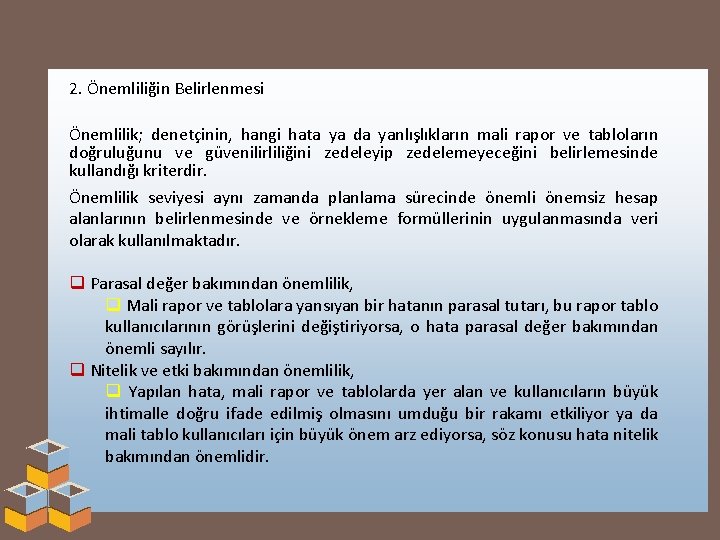 2. Önemliliğin Belirlenmesi Önemlilik; denetçinin, hangi hata ya da yanlışlıkların mali rapor ve tabloların