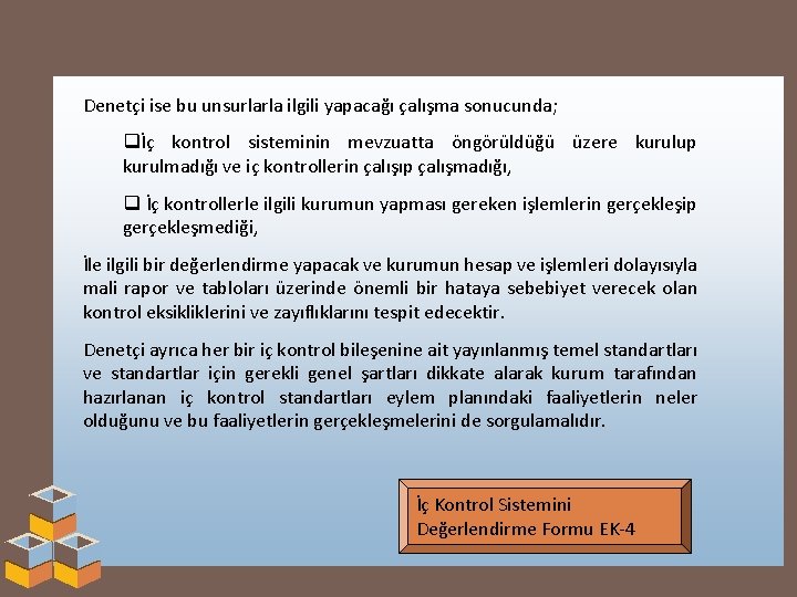 Denetçi ise bu unsurlarla ilgili yapacağı çalışma sonucunda; qİç kontrol sisteminin mevzuatta öngörüldüğü üzere