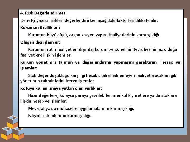 4. Risk Değerlendirmesi Denetçi yapısal riskleri değerlendirirken aşağıdaki faktörleri dikkate alır. Kurumun özellikleri: Kurumun