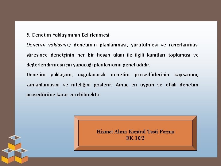 5. Denetim Yaklaşımının Belirlenmesi Denetim yaklaşımı; denetimin planlanması, yürütülmesi ve raporlanması süresince denetçinin her