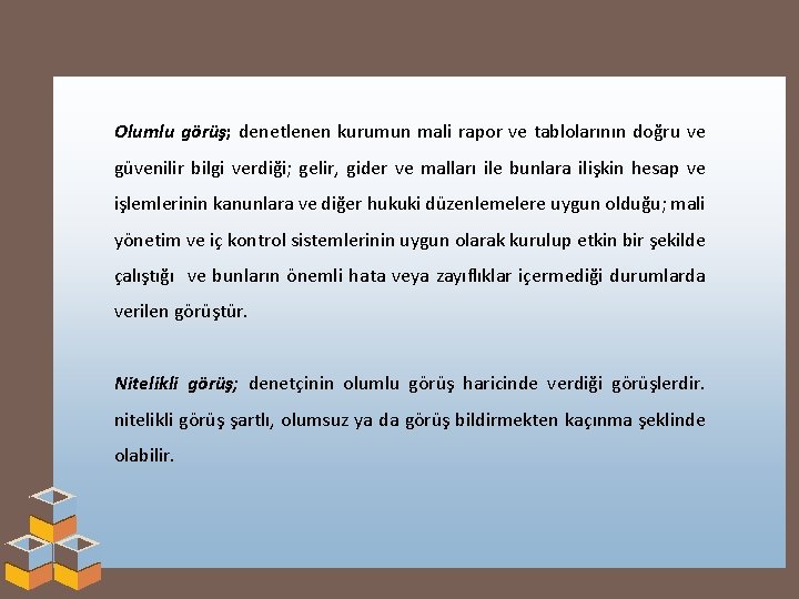 Olumlu görüş; denetlenen kurumun mali rapor ve tablolarının doğru ve güvenilir bilgi verdiği; gelir,