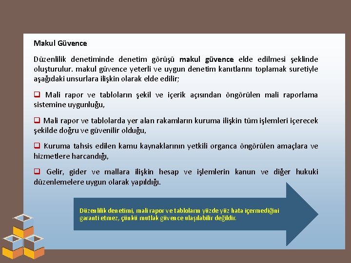 Makul Güvence Düzenlilik denetiminde denetim görüşü makul güvence elde edilmesi şeklinde oluşturulur. makul güvence