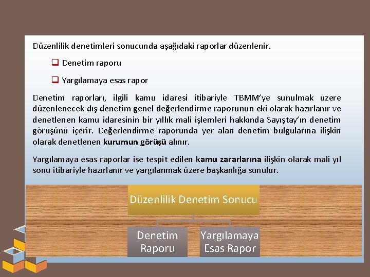 Düzenlilik denetimleri sonucunda aşağıdaki raporlar düzenlenir. q Denetim raporu q Yargılamaya esas rapor Denetim