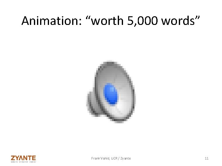 Animation: “worth 5, 000 words” Frank Vahid, UCR / Zyante 11 