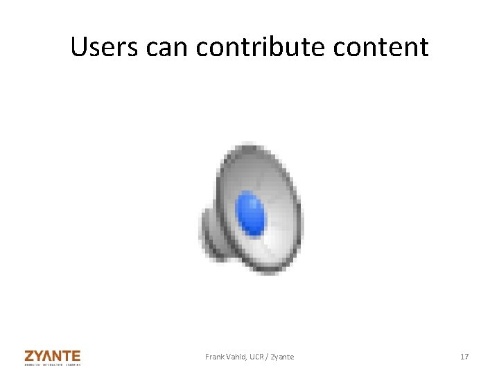 Users can contribute content Frank Vahid, UCR / Zyante 17 