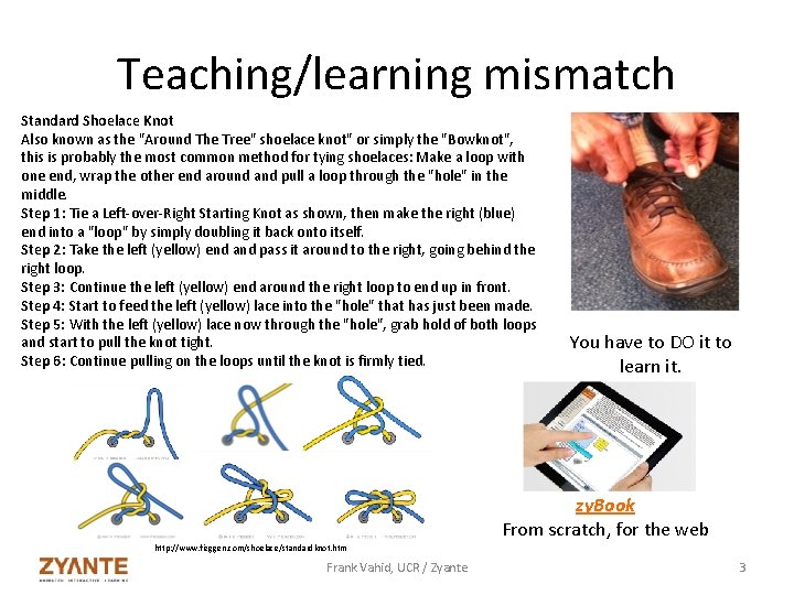Teaching/learning mismatch Standard Shoelace Knot Also known as the "Around The Tree" shoelace knot"