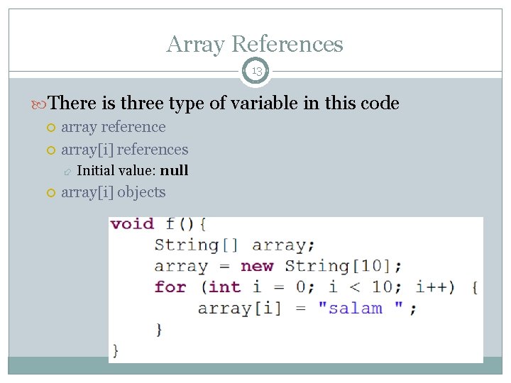 Array References 13 There is three type of variable in this code array reference