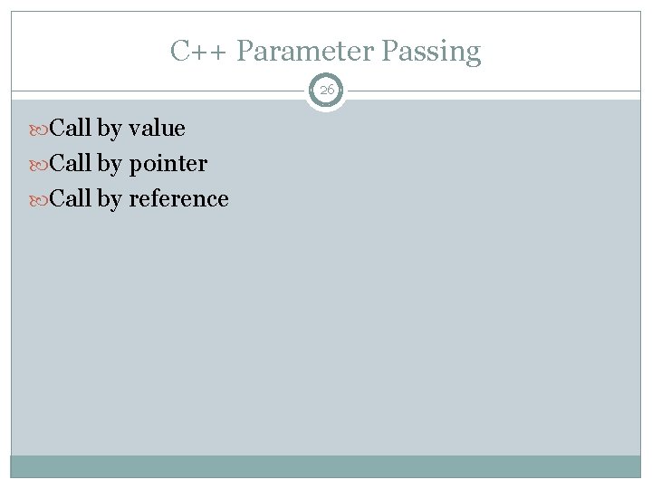C++ Parameter Passing 26 Call by value Call by pointer Call by reference 
