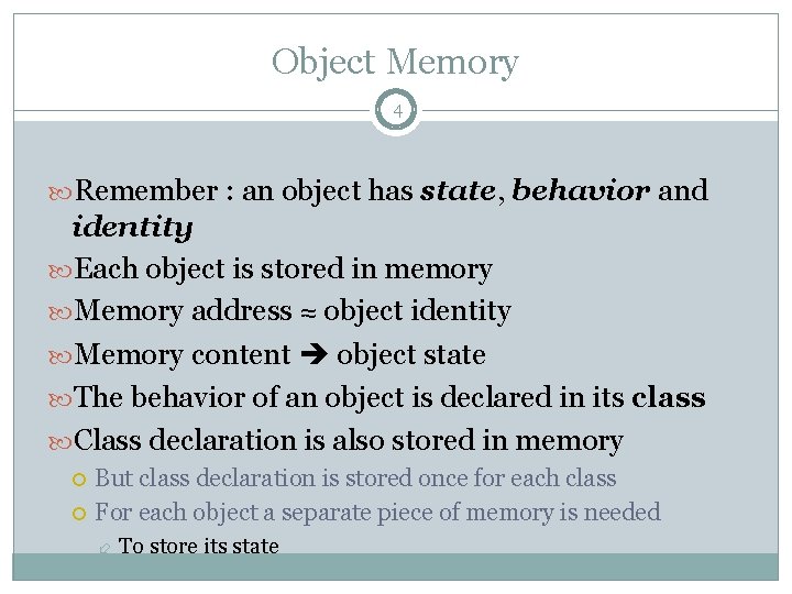 Object Memory 4 Remember : an object has state, behavior and identity Each object