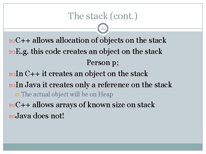 The stack (cont. ) 42 C++ allows allocation of objects on the stack E.