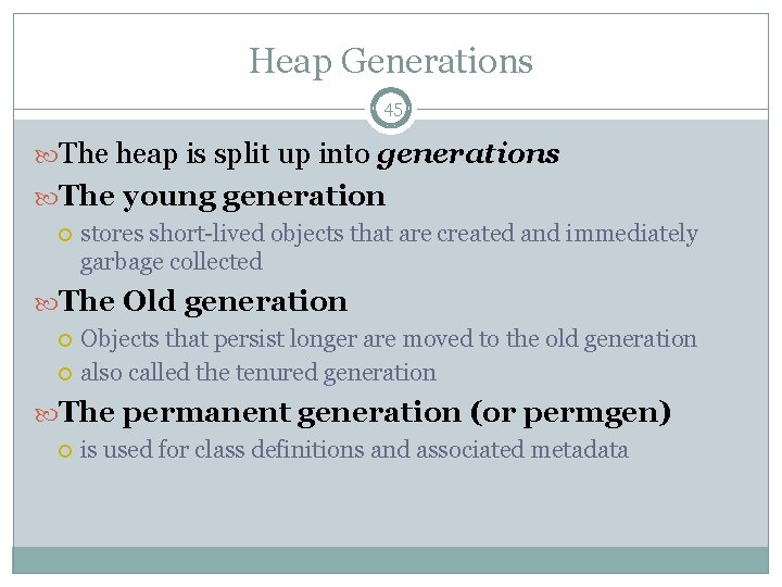 Heap Generations 45 The heap is split up into generations The young generation stores