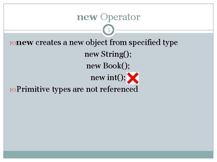 new Operator 5 new creates a new object from specified type new String(); new