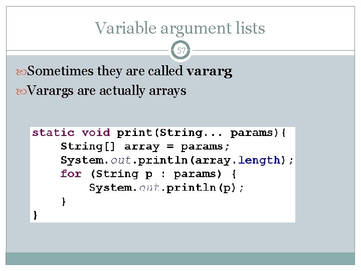 Variable argument lists 57 Sometimes they are called vararg Varargs are actually arrays 