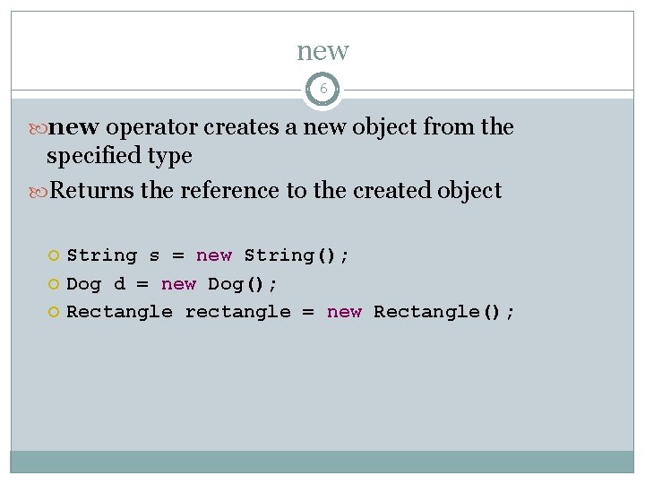 new 6 new operator creates a new object from the specified type Returns the
