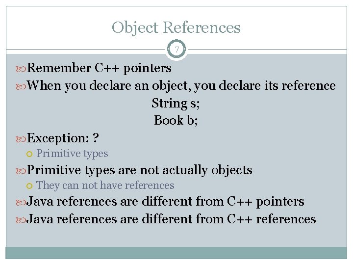 Object References 7 Remember C++ pointers When you declare an object, you declare its