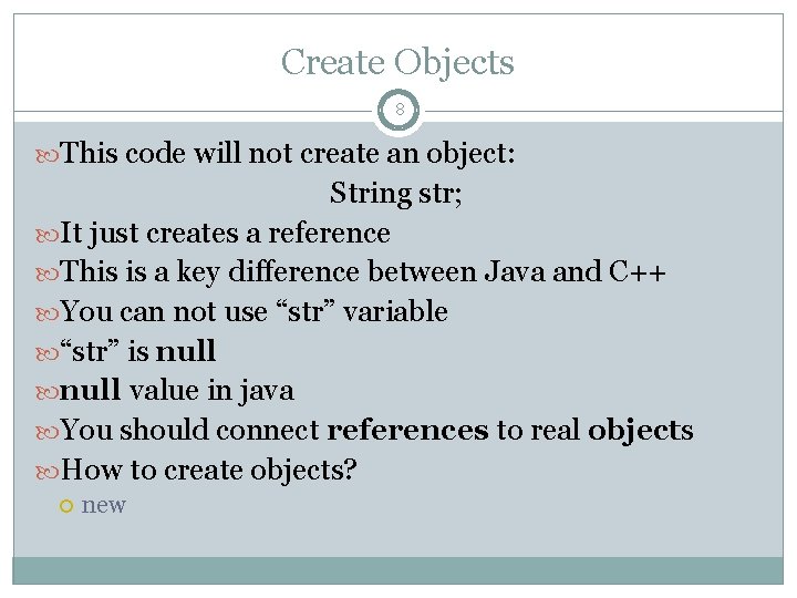 Create Objects 8 This code will not create an object: String str; It just