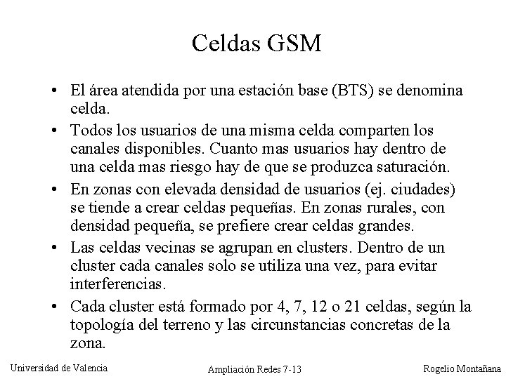 Celdas GSM • El área atendida por una estación base (BTS) se denomina celda.