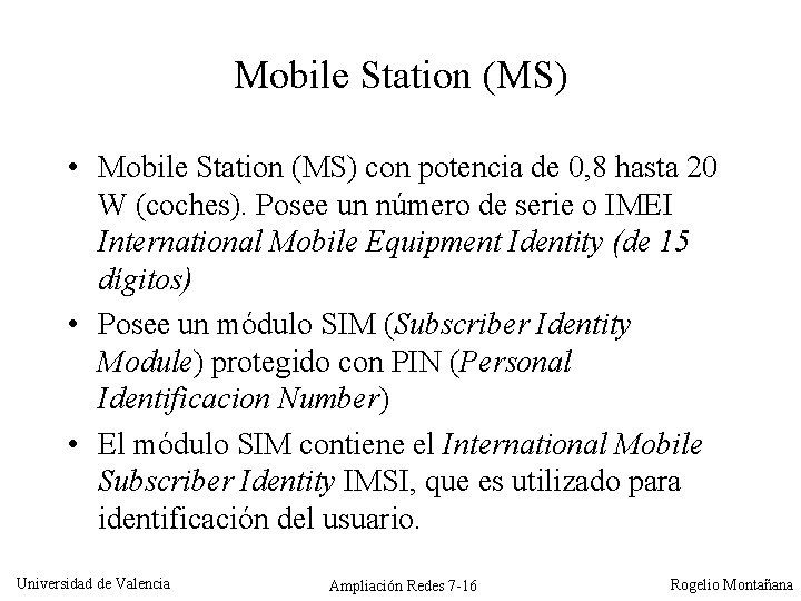 Mobile Station (MS) • Mobile Station (MS) con potencia de 0, 8 hasta 20