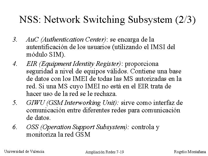 NSS: Network Switching Subsystem (2/3) 3. 4. 5. 6. Au. C (Authentication Center): se
