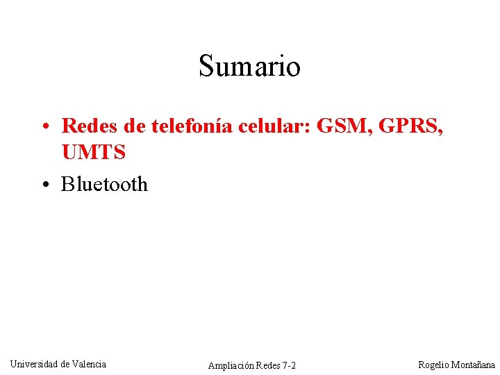 Sumario • Redes de telefonía celular: GSM, GPRS, UMTS • Bluetooth Universidad de Valencia