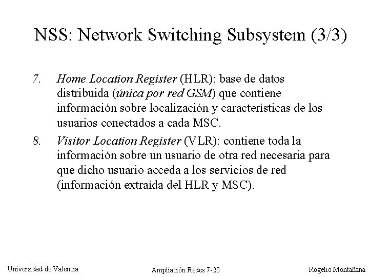 NSS: Network Switching Subsystem (3/3) 7. 8. Home Location Register (HLR): base de datos