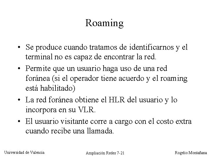 Roaming • Se produce cuando tratamos de identificarnos y el terminal no es capaz