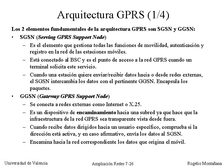 Arquitectura GPRS (1/4) Los 2 elementos fundamentales de la arquitectura GPRS son SGSN y