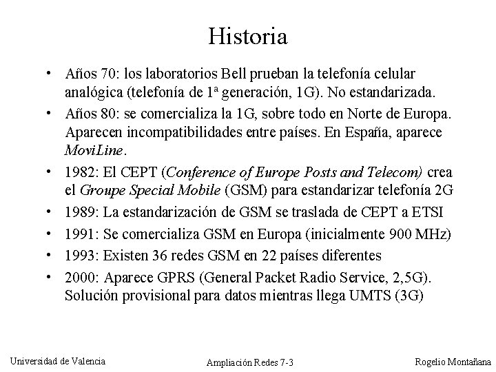 Historia • Años 70: los laboratorios Bell prueban la telefonía celular analógica (telefonía de