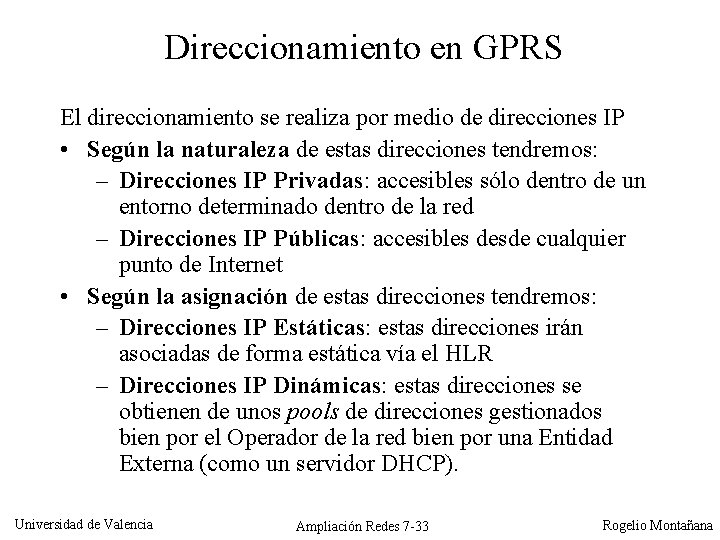 Direccionamiento en GPRS El direccionamiento se realiza por medio de direcciones IP • Según