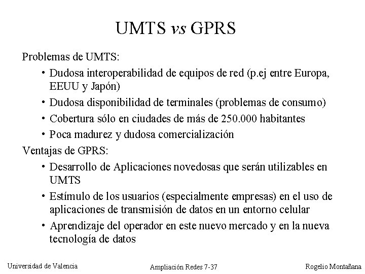 UMTS vs GPRS Problemas de UMTS: • Dudosa interoperabilidad de equipos de red (p.