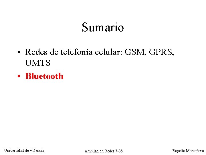 Sumario • Redes de telefonía celular: GSM, GPRS, UMTS • Bluetooth Universidad de Valencia