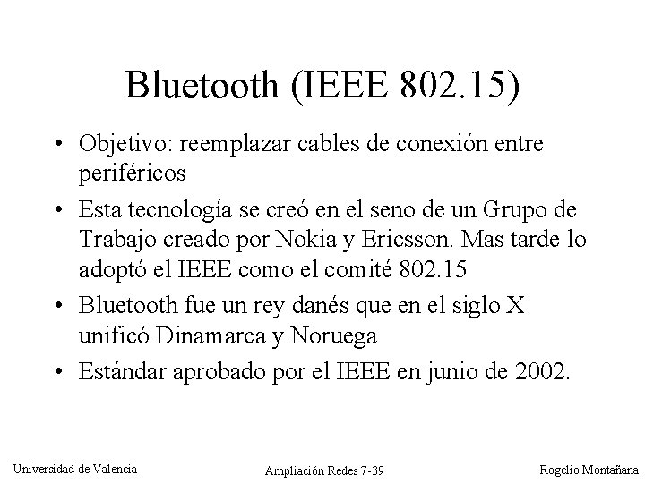 Bluetooth (IEEE 802. 15) • Objetivo: reemplazar cables de conexión entre periféricos • Esta