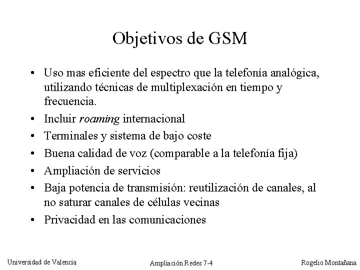 Objetivos de GSM • Uso mas eficiente del espectro que la telefonía analógica, utilizando