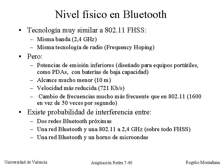 Nivel físico en Bluetooth • Tecnología muy similar a 802. 11 FHSS: – Misma