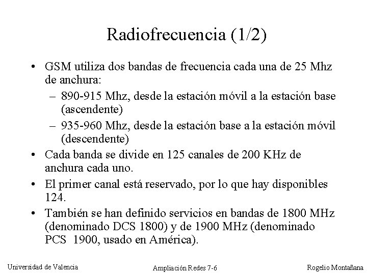 Radiofrecuencia (1/2) • GSM utiliza dos bandas de frecuencia cada una de 25 Mhz