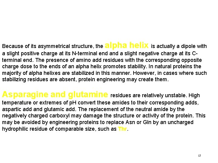 Because of its asymmetrical structure, the alpha helix is actually a dipole with a