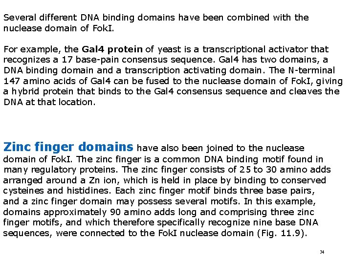 Several different DNA binding domains have been combined with the nuclease domain of Fok.