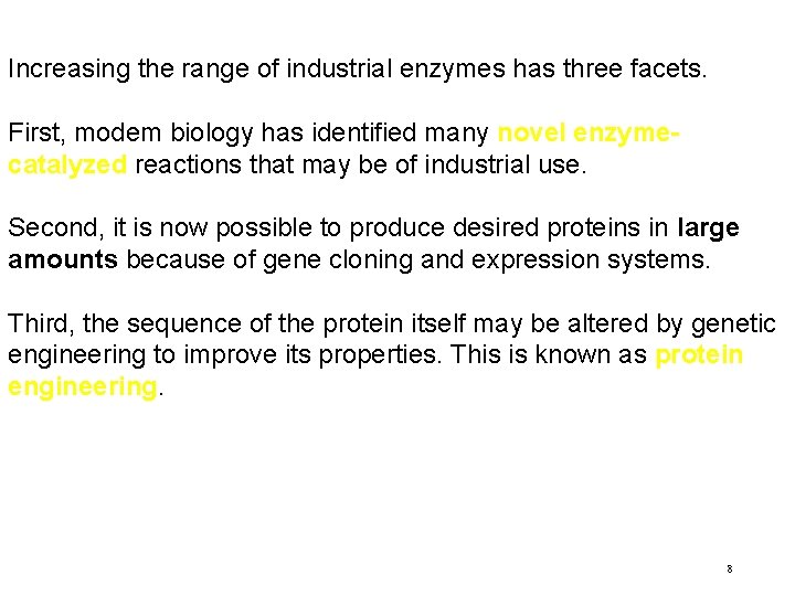 Increasing the range of industrial enzymes has three facets. First, modem biology has identified