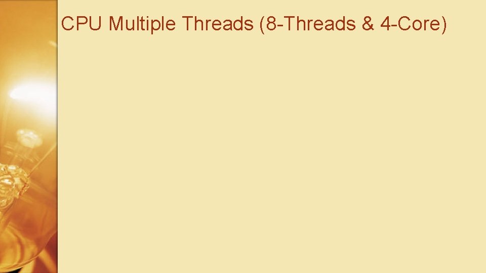 CPU Multiple Threads (8 -Threads & 4 -Core) 